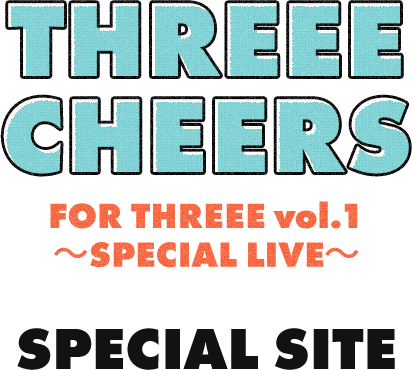 THREE CHEERS FOR THREE vol.1 ~SPECIAL LIVE~ SPECIAL SITE